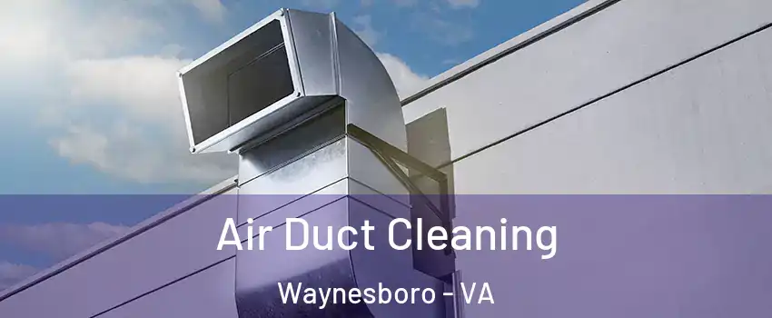  Air Duct Cleaning Waynesboro - VA