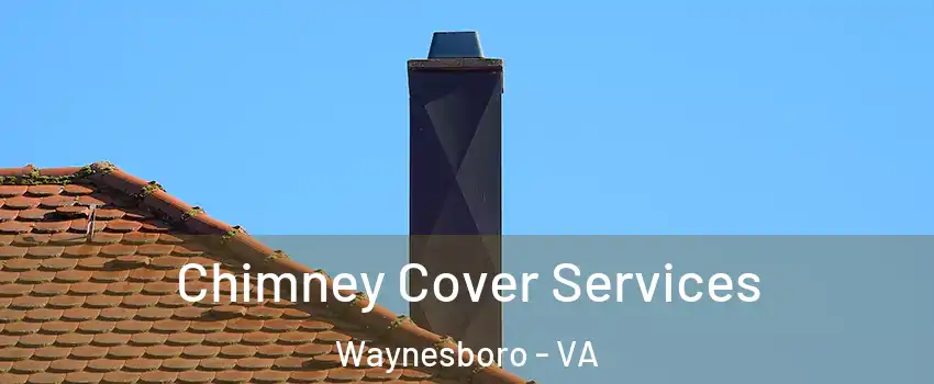  Chimney Cover Services Waynesboro - VA