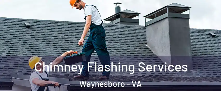 Chimney Flashing Services Waynesboro - VA