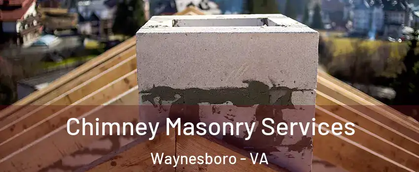  Chimney Masonry Services Waynesboro - VA