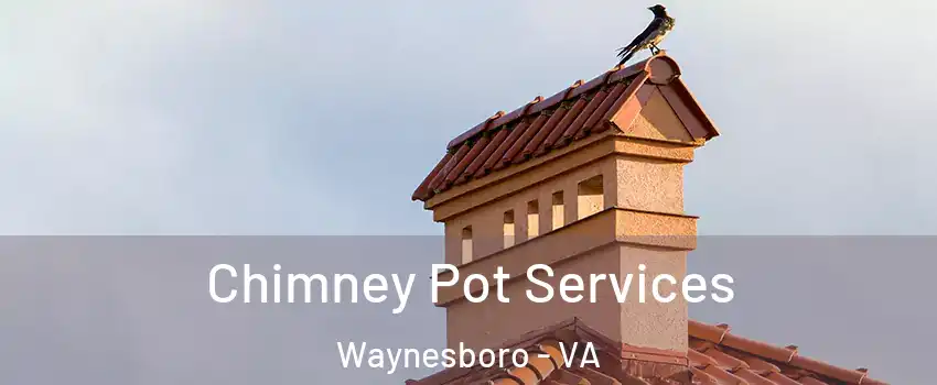  Chimney Pot Services Waynesboro - VA