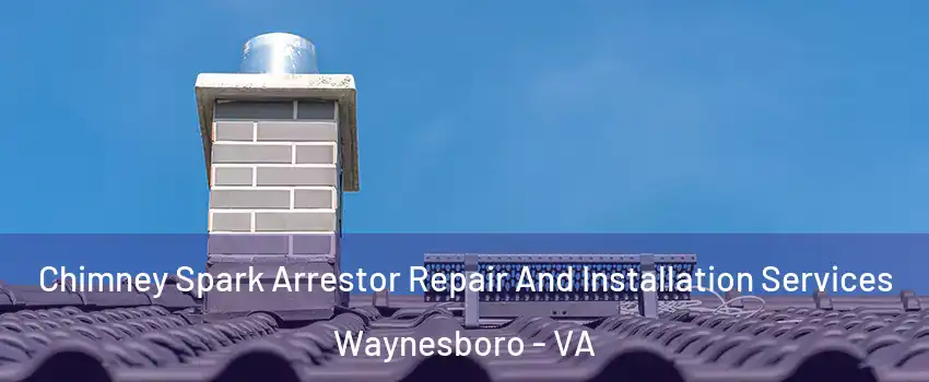  Chimney Spark Arrestor Repair And Installation Services Waynesboro - VA