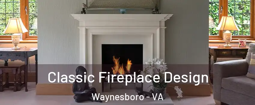  Classic Fireplace Design Waynesboro - VA