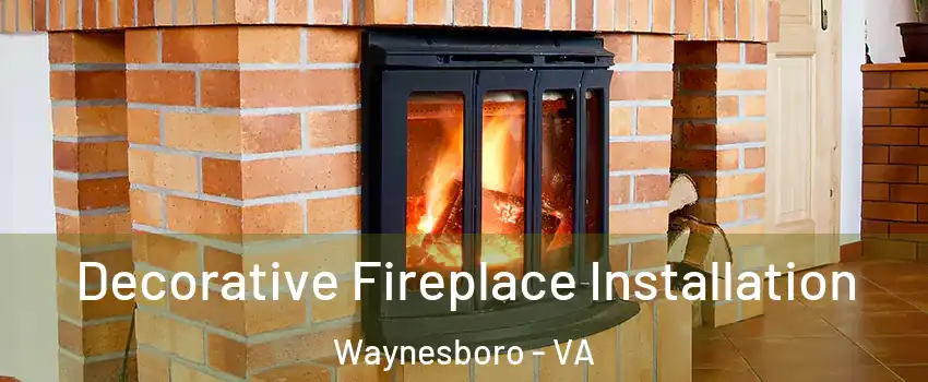  Decorative Fireplace Installation Waynesboro - VA