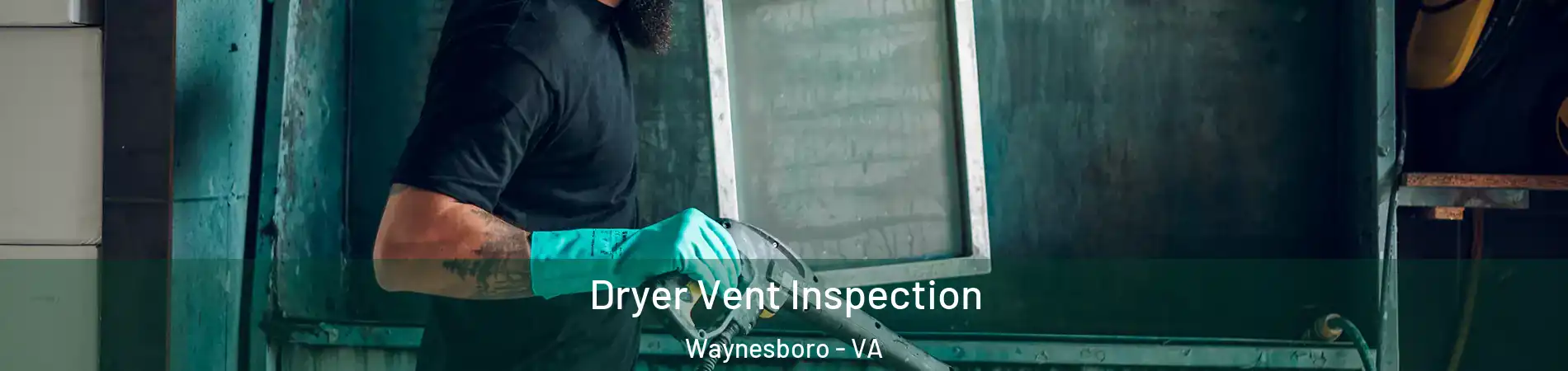  Dryer Vent Inspection Waynesboro - VA