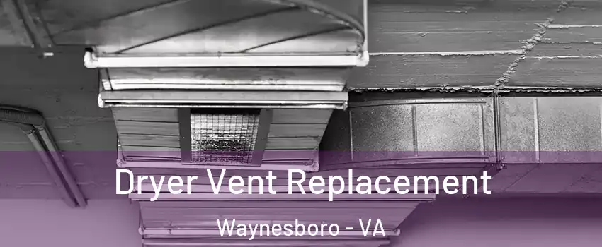  Dryer Vent Replacement Waynesboro - VA