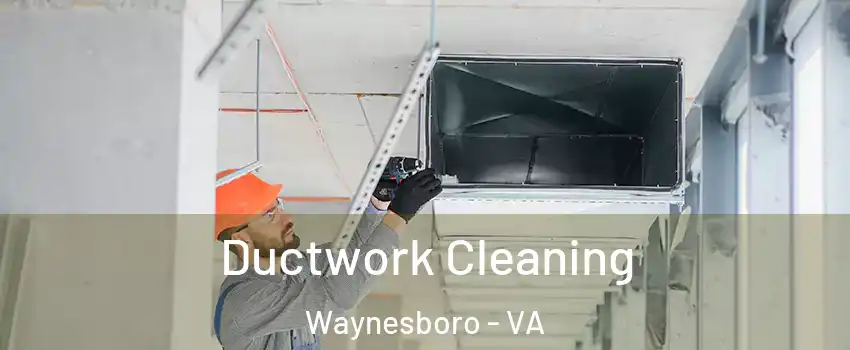  Ductwork Cleaning Waynesboro - VA