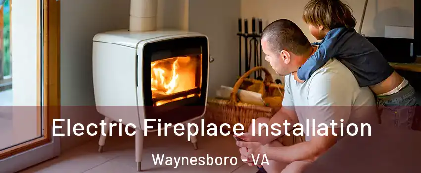  Electric Fireplace Installation Waynesboro - VA
