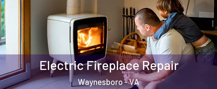  Electric Fireplace Repair Waynesboro - VA