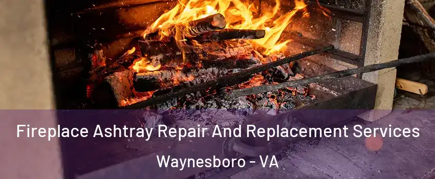  Fireplace Ashtray Repair And Replacement Services Waynesboro - VA