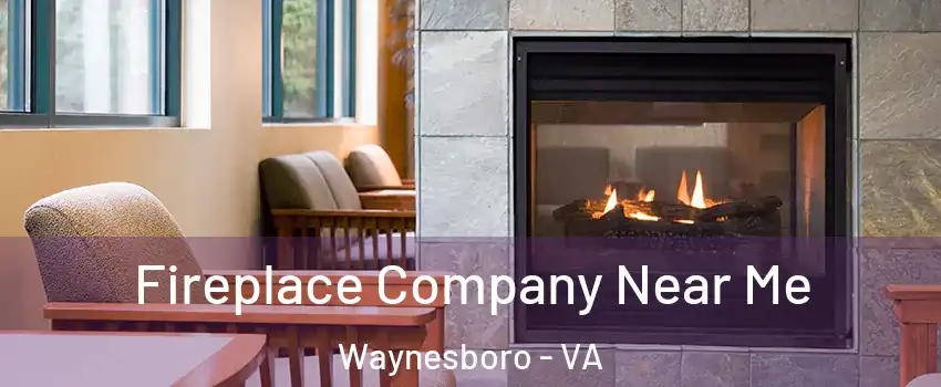  Fireplace Company Near Me Waynesboro - VA