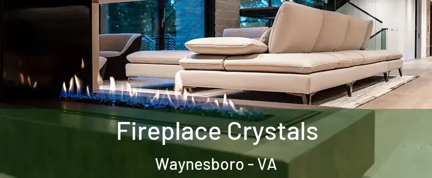  Fireplace Crystals Waynesboro - VA