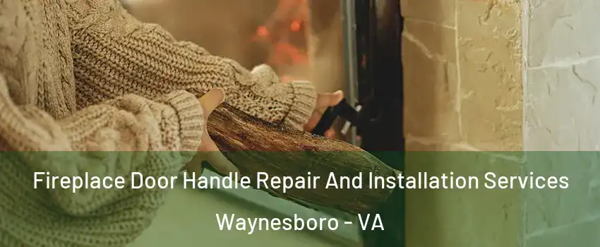  Fireplace Door Handle Repair And Installation Services Waynesboro - VA
