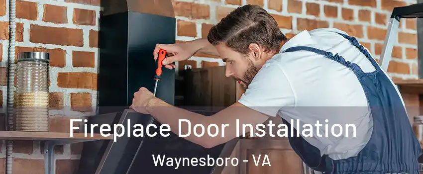  Fireplace Door Installation Waynesboro - VA