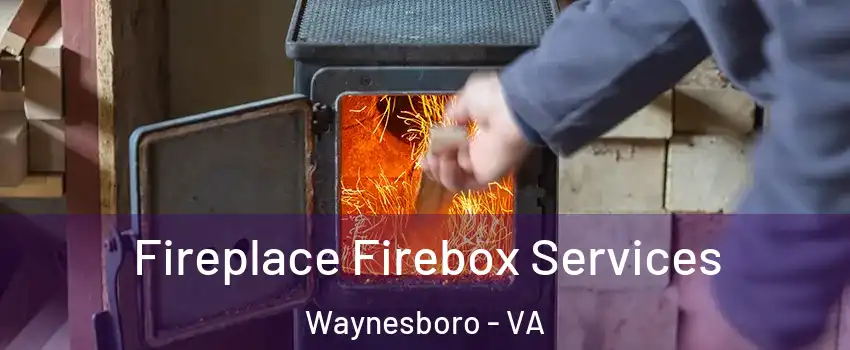  Fireplace Firebox Services Waynesboro - VA