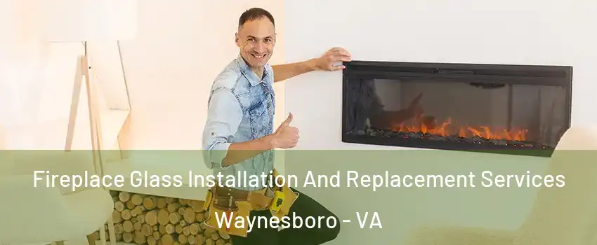  Fireplace Glass Installation And Replacement Services Waynesboro - VA
