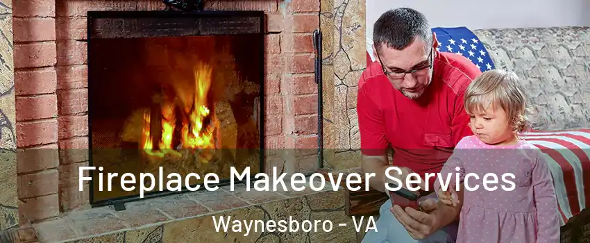  Fireplace Makeover Services Waynesboro - VA