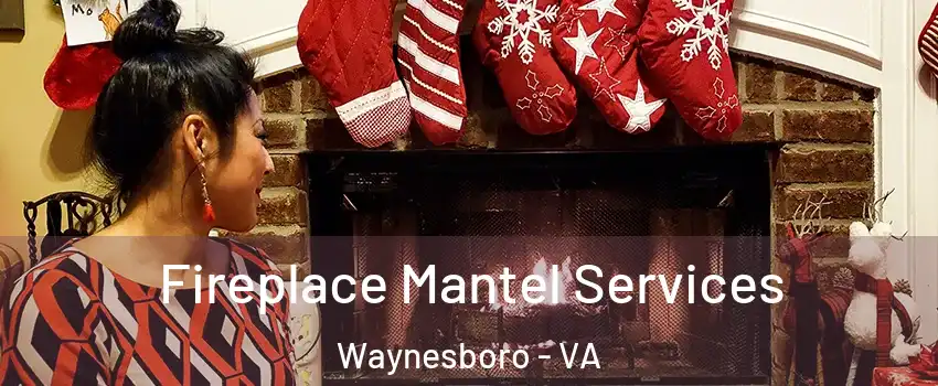 Fireplace Mantel Services Waynesboro - VA