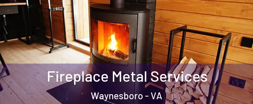 Fireplace Metal Services Waynesboro - VA
