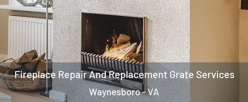  Fireplace Repair And Replacement Grate Services Waynesboro - VA