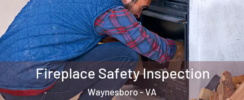  Fireplace Safety Inspection Waynesboro - VA