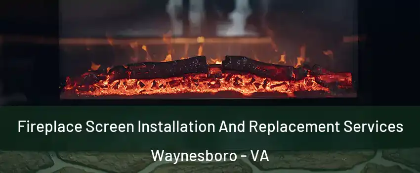  Fireplace Screen Installation And Replacement Services Waynesboro - VA
