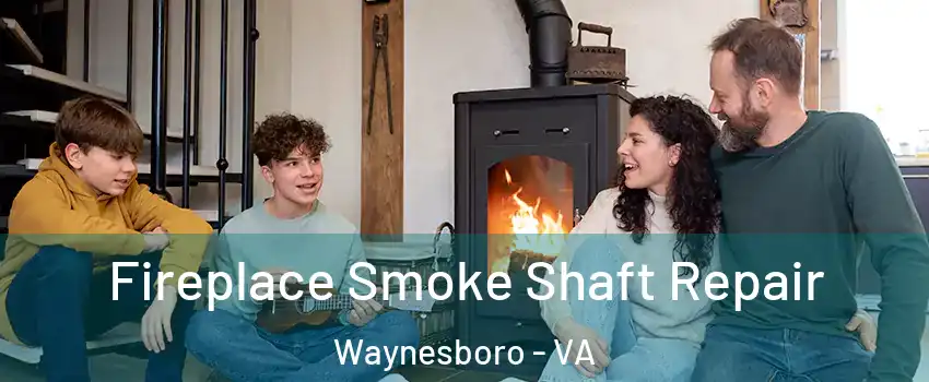  Fireplace Smoke Shaft Repair Waynesboro - VA