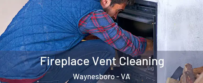  Fireplace Vent Cleaning Waynesboro - VA