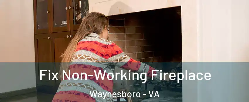  Fix Non-Working Fireplace Waynesboro - VA