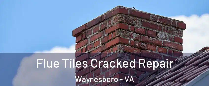  Flue Tiles Cracked Repair Waynesboro - VA