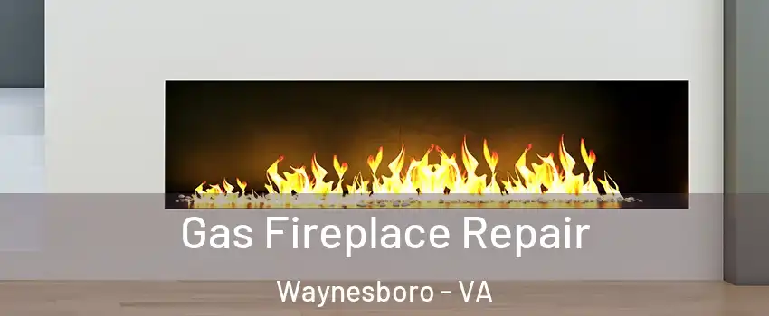  Gas Fireplace Repair Waynesboro - VA