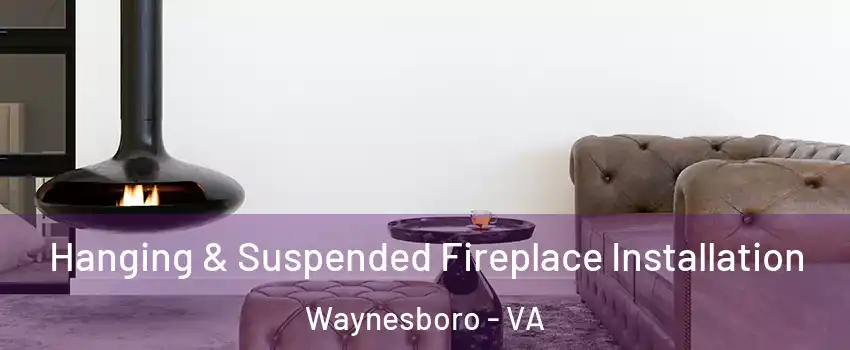 Hanging & Suspended Fireplace Installation Waynesboro - VA