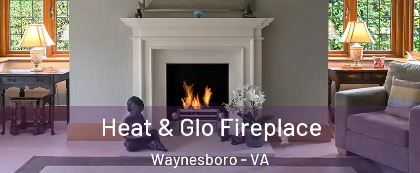  Heat & Glo Fireplace Waynesboro - VA