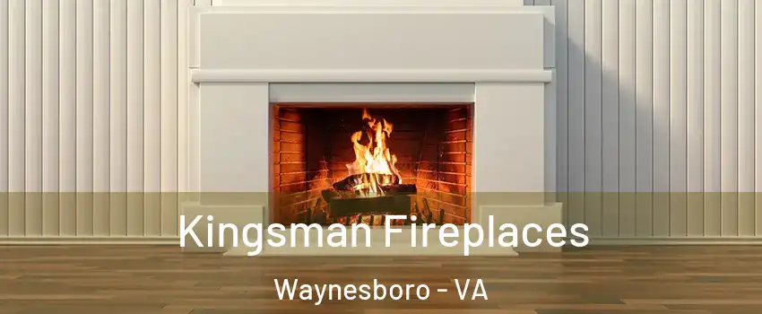  Kingsman Fireplaces Waynesboro - VA