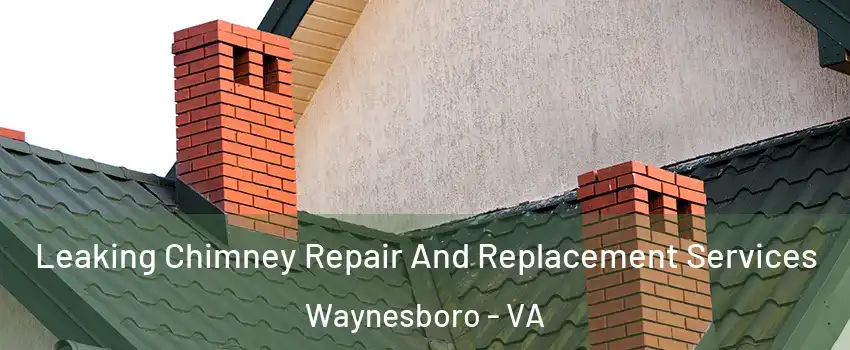  Leaking Chimney Repair And Replacement Services Waynesboro - VA