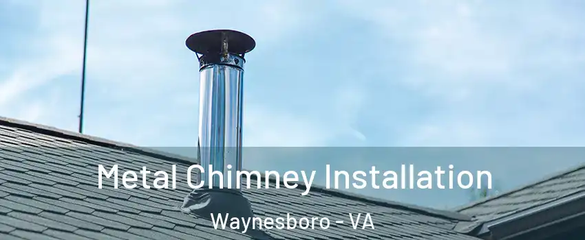  Metal Chimney Installation Waynesboro - VA