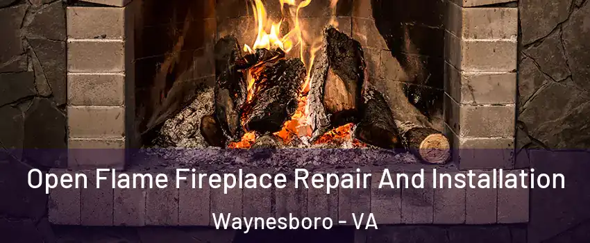  Open Flame Fireplace Repair And Installation Waynesboro - VA