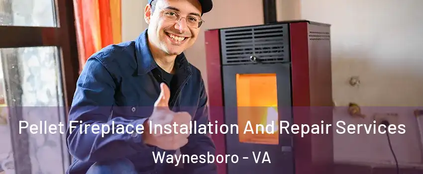  Pellet Fireplace Installation And Repair Services Waynesboro - VA