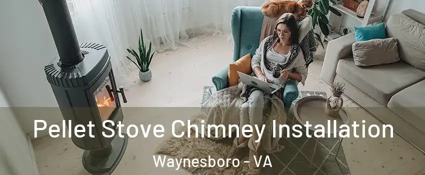  Pellet Stove Chimney Installation Waynesboro - VA