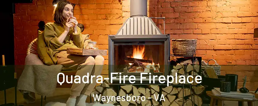  Quadra-Fire Fireplace Waynesboro - VA
