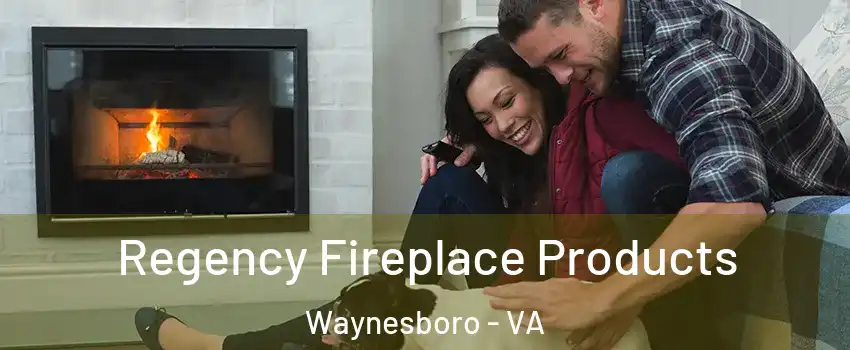  Regency Fireplace Products Waynesboro - VA
