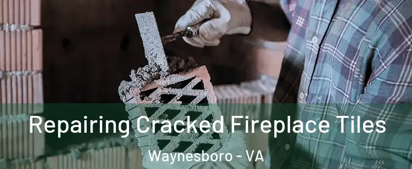  Repairing Cracked Fireplace Tiles Waynesboro - VA