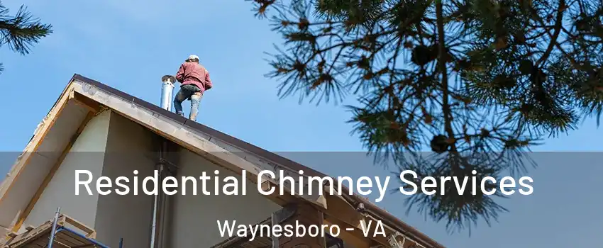  Residential Chimney Services Waynesboro - VA