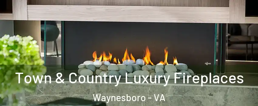  Town & Country Luxury Fireplaces Waynesboro - VA