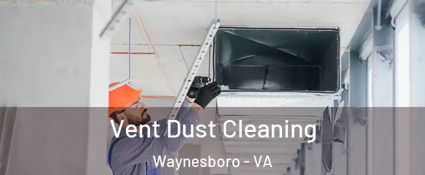  Vent Dust Cleaning Waynesboro - VA