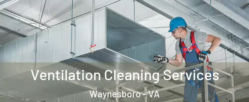  Ventilation Cleaning Services Waynesboro - VA