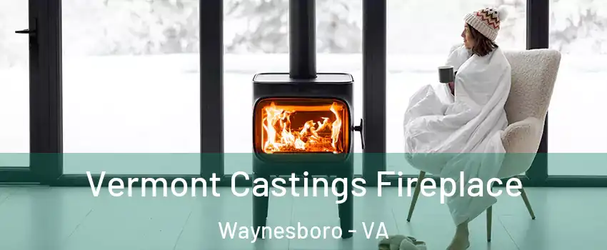  Vermont Castings Fireplace Waynesboro - VA