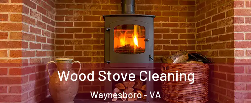  Wood Stove Cleaning Waynesboro - VA