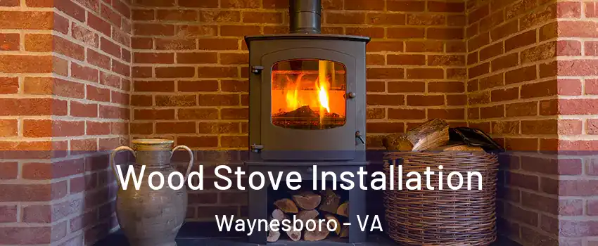  Wood Stove Installation Waynesboro - VA