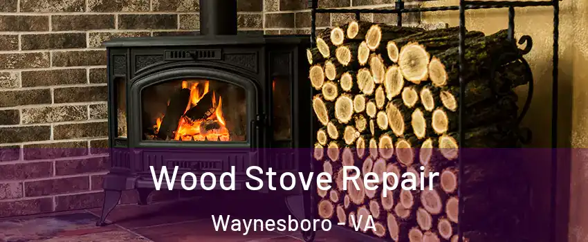  Wood Stove Repair Waynesboro - VA